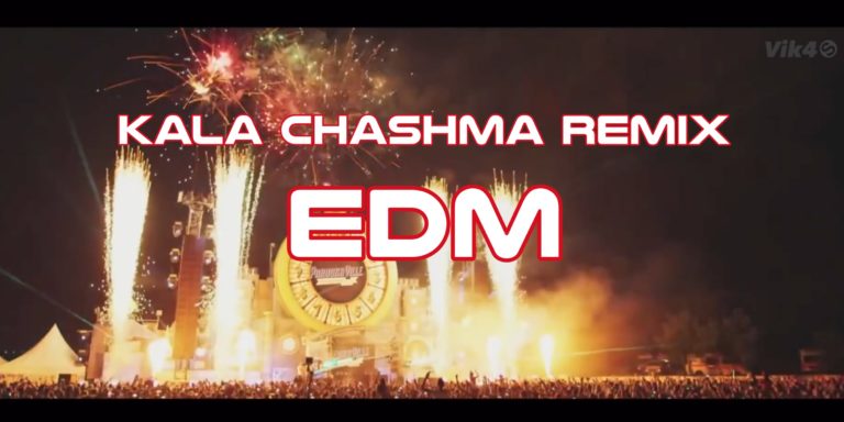 Kala Chashma Remix Video Song – Electronic Dance Music