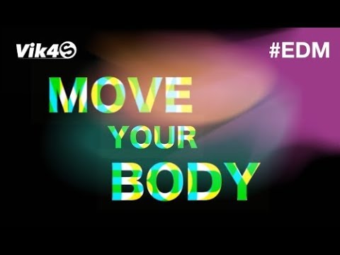 Move Your Body – Original EDM Track (2018) by Vik4S